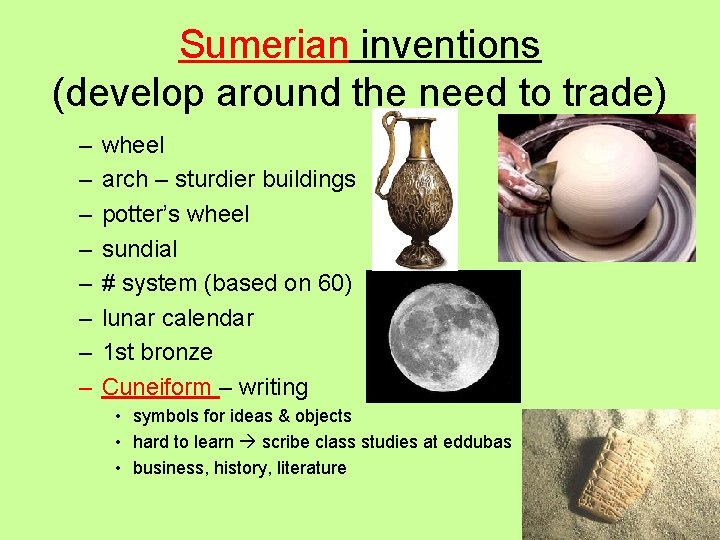 Sumerian inventions (develop around the need to trade) – – – – wheel arch