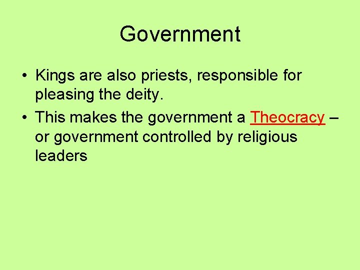 Government • Kings are also priests, responsible for pleasing the deity. • This makes