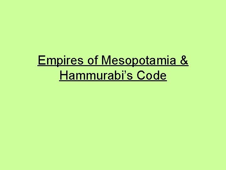 Empires of Mesopotamia & Hammurabi’s Code 