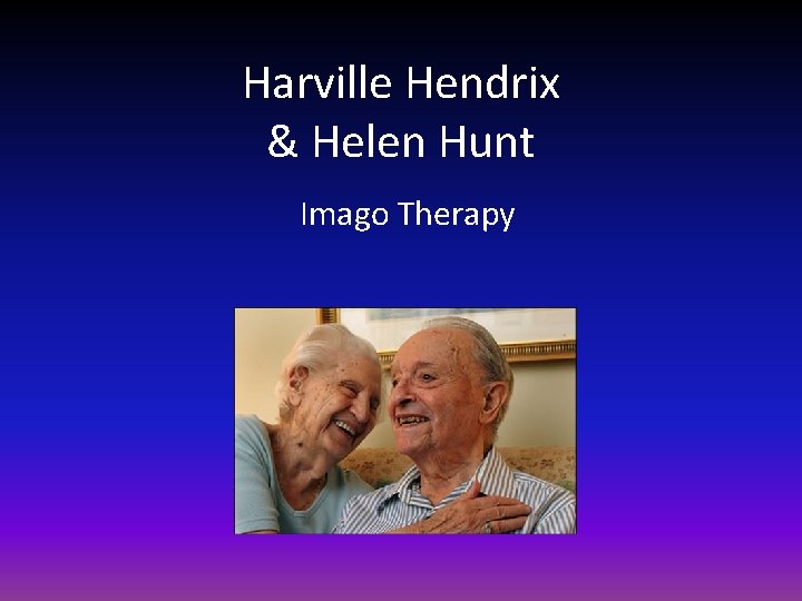 Harville Hendrix & Helen Hunt Imago Therapy 