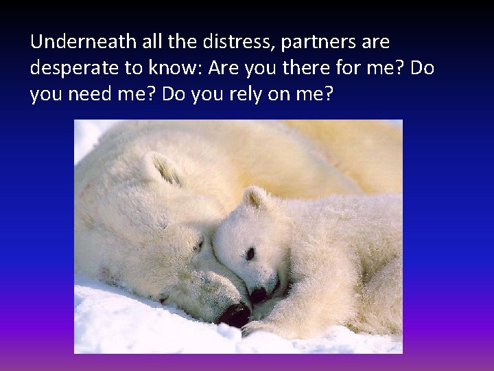 Underneath all the distress, partners are desperate to know: Are you there for me?