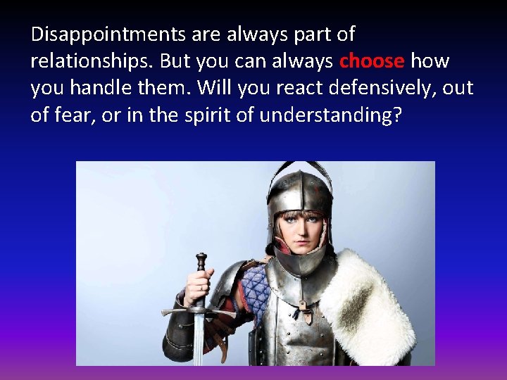 Disappointments are always part of relationships. But you can always choose how you handle