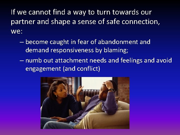 If we cannot find a way to turn towards our partner and shape a