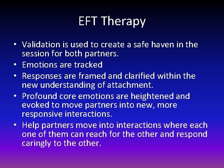 EFT Therapy • Validation is used to create a safe haven in the session
