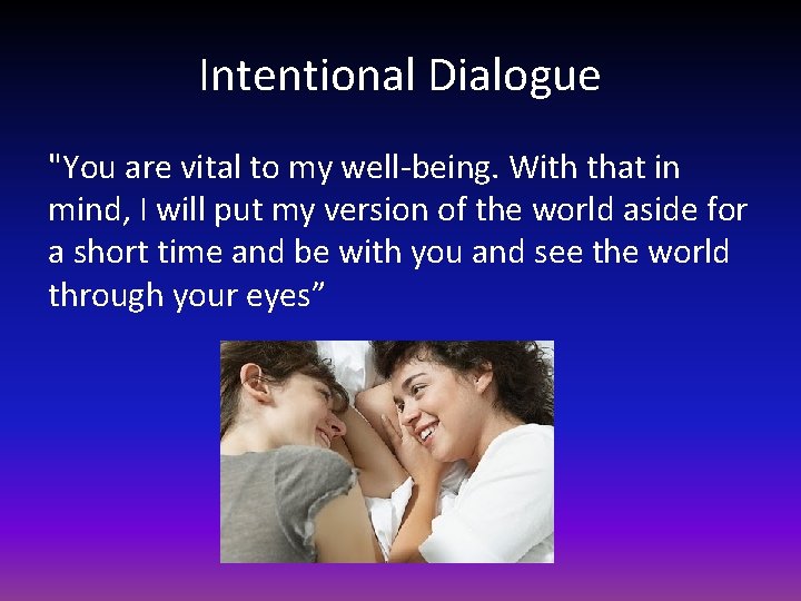 Intentional Dialogue "You are vital to my well-being. With that in mind, I will