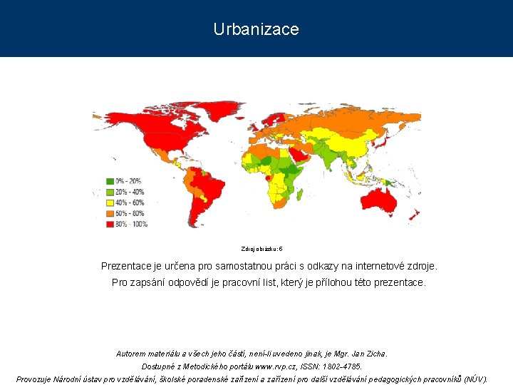 Urbanizace Zdroj obrázku: 5 Prezentace je určena pro samostatnou práci s odkazy na internetové