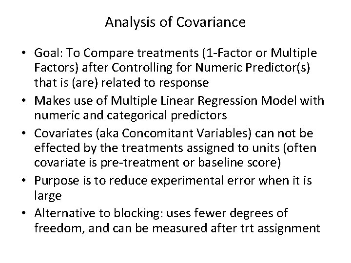 Analysis of Covariance • Goal: To Compare treatments (1 -Factor or Multiple Factors) after