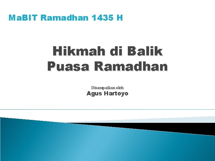 Ma. BIT Ramadhan 1435 H Hikmah di Balik Puasa Ramadhan Disampaikan oleh Agus Hartoyo