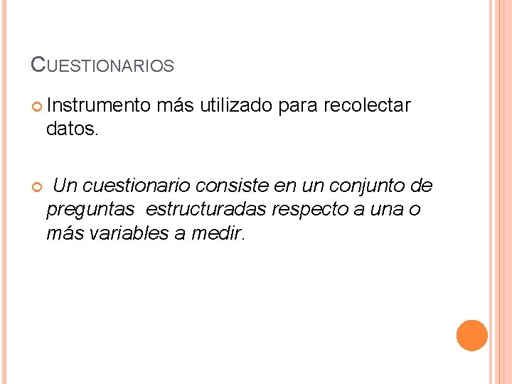 CUESTIONARIOS Instrumento más utilizado para recolectar datos. Un cuestionario consiste en un conjunto de