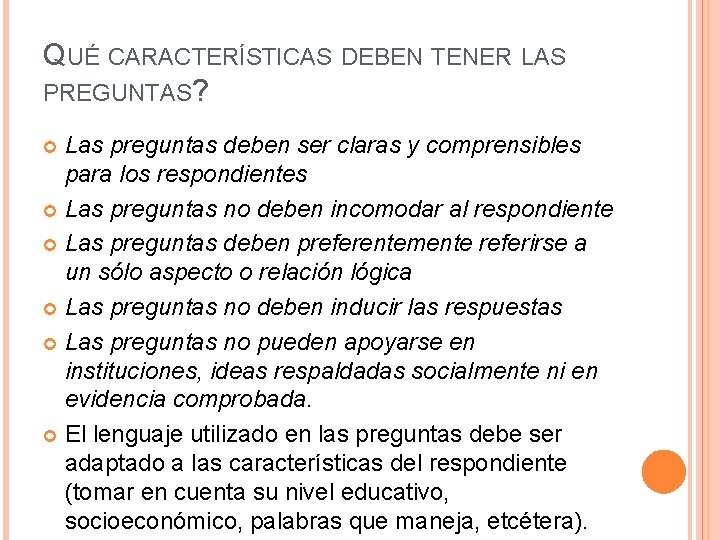 QUÉ CARACTERÍSTICAS DEBEN TENER LAS PREGUNTAS? Las preguntas deben ser claras y comprensibles para