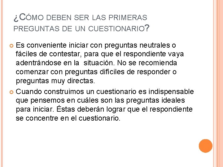 ¿CÓMO DEBEN SER LAS PRIMERAS PREGUNTAS DE UN CUESTIONARIO? Es conveniente iniciar con preguntas