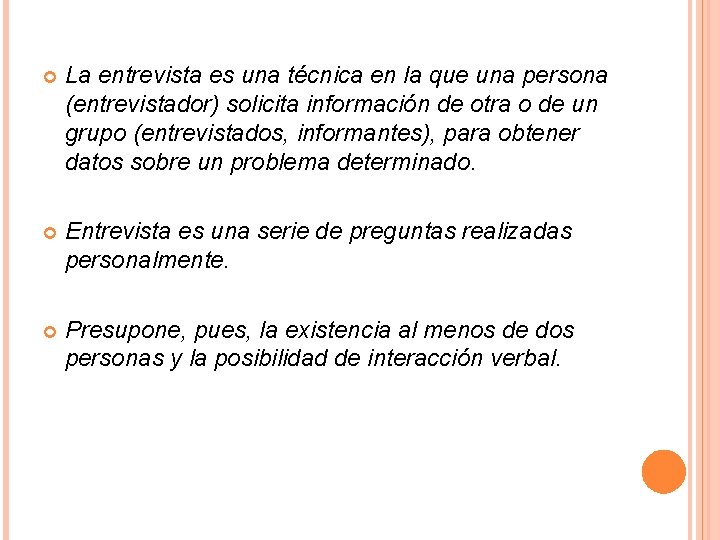  La entrevista es una técnica en la que una persona (entrevistador) solicita información