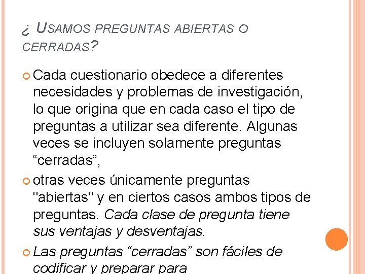 ¿ USAMOS PREGUNTAS ABIERTAS O CERRADAS? Cada cuestionario obedece a diferentes necesidades y problemas