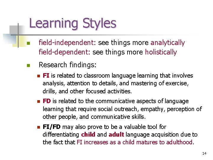 Learning Styles n field-independent: see things more analytically field-dependent: see things more holistically n