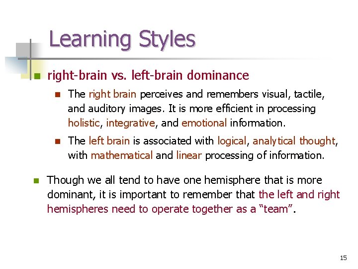 Learning Styles n n right-brain vs. left-brain dominance n The right brain perceives and