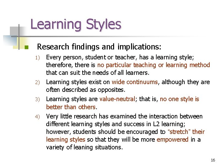 Learning Styles n Research findings and implications: 1) 2) 3) 4) Every person, student