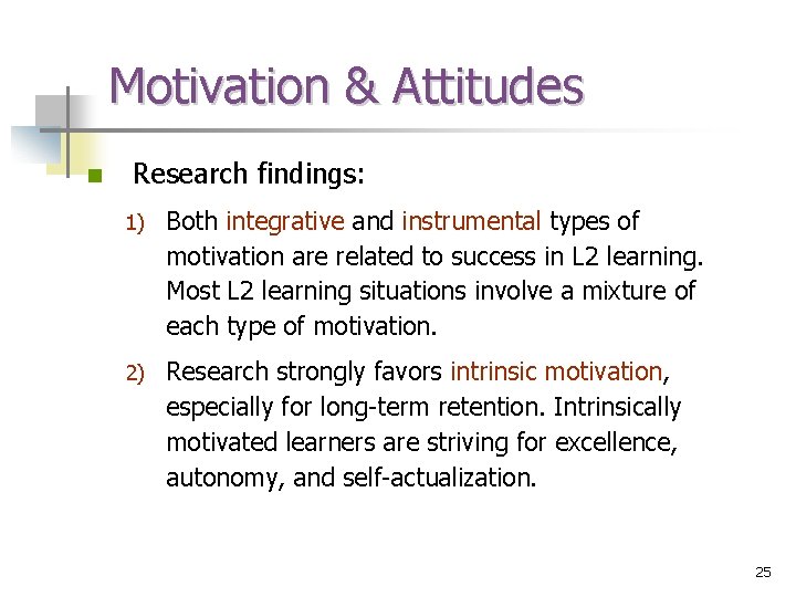 Motivation & Attitudes n Research findings: 1) Both integrative and instrumental types of motivation