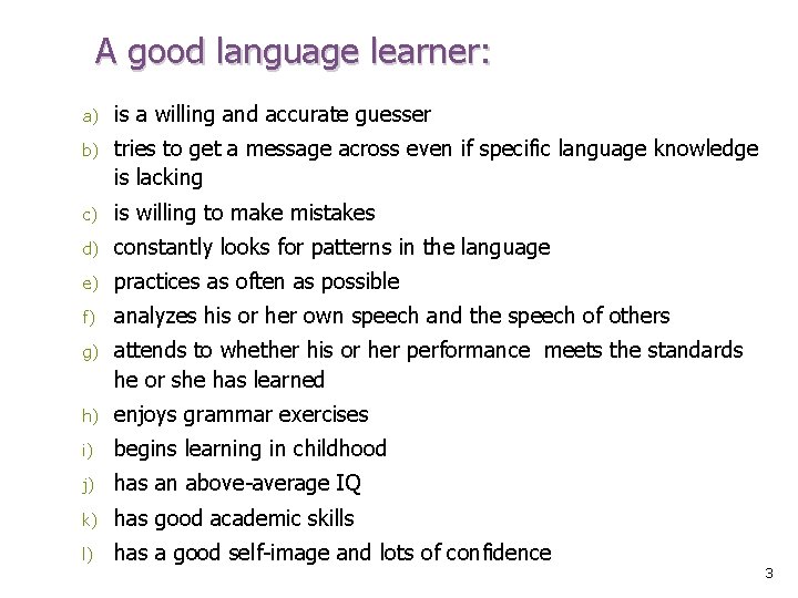 A good language learner: a) is a willing and accurate guesser b) tries to