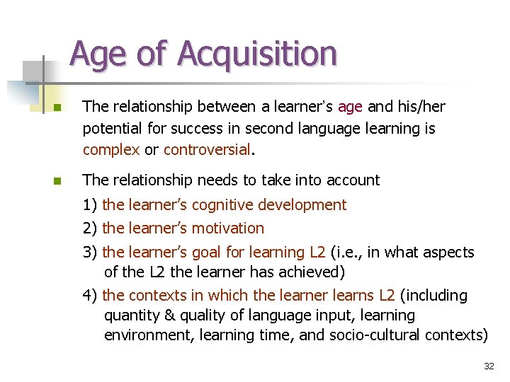 Age of Acquisition n The relationship between a learner’s age and his/her potential for