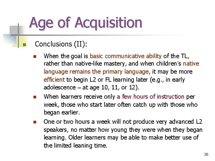 Age of Acquisition n Conclusions (II): n When the goal is basic communicative ability