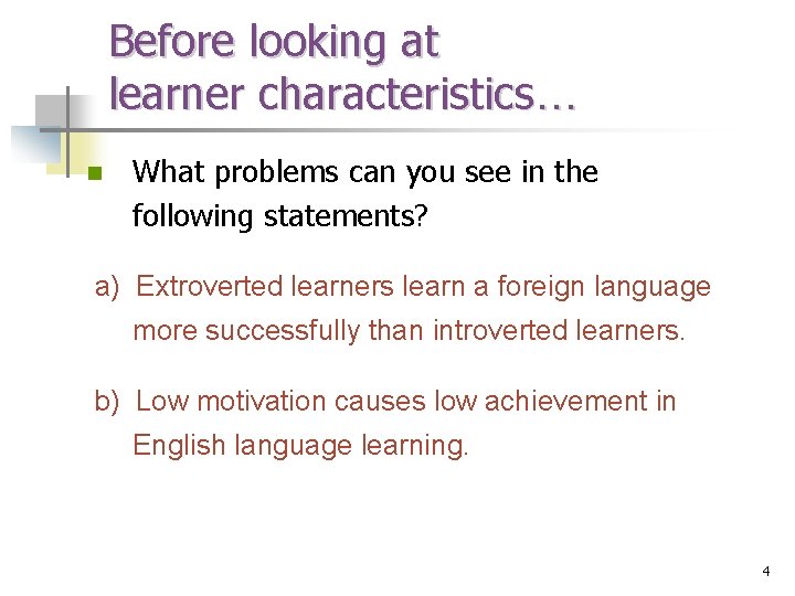 Before looking at learner characteristics… n What problems can you see in the following