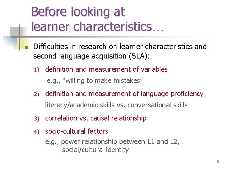 Before looking at learner characteristics… n Difficulties in research on learner characteristics and second