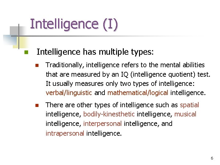 Intelligence (I) n Intelligence has multiple types: n Traditionally, intelligence refers to the mental