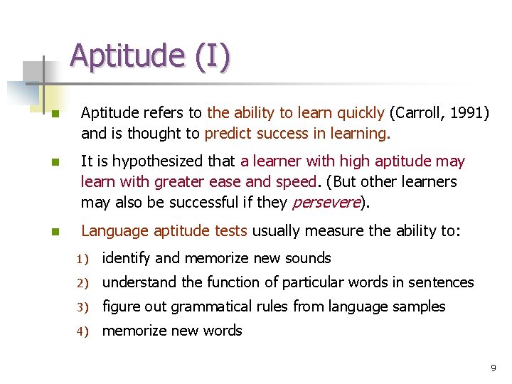 Aptitude (I) n Aptitude refers to the ability to learn quickly (Carroll, 1991) and