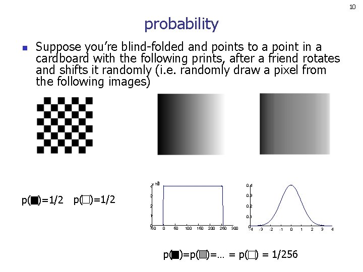 10 probability n Suppose you’re blind-folded and points to a point in a cardboard
