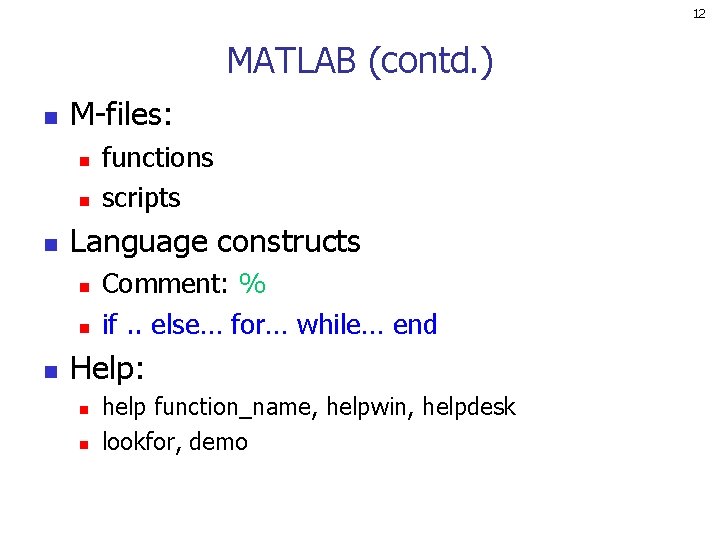 12 MATLAB (contd. ) n M-files: n n n Language constructs n n n