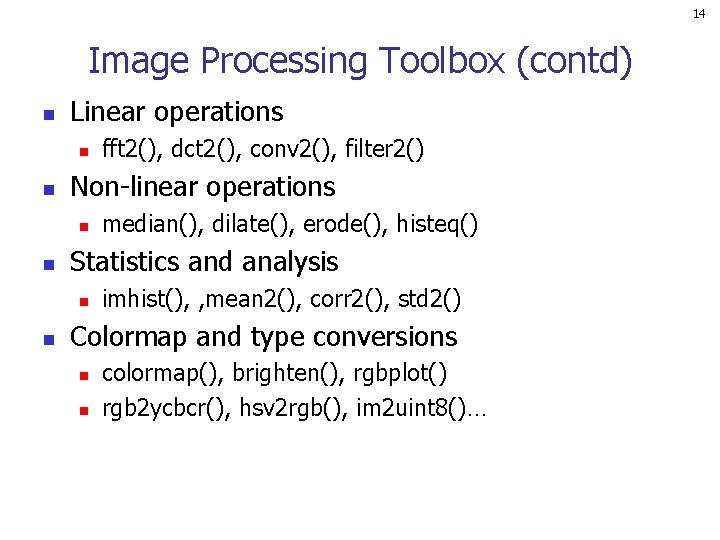 14 Image Processing Toolbox (contd) n Linear operations n n Non-linear operations n n