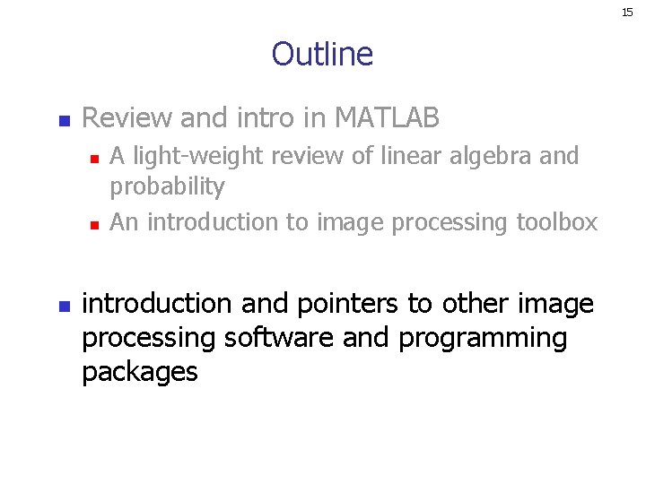 15 Outline n Review and intro in MATLAB n n n A light-weight review