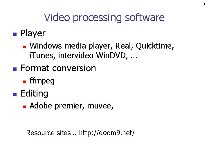 18 Video processing software n Player n n Format conversion n n Windows media