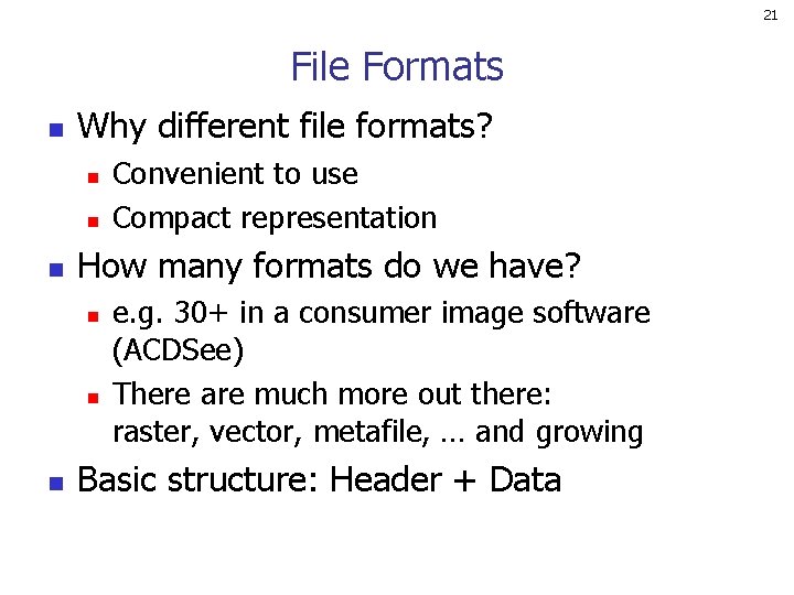 21 File Formats n Why different file formats? n n n How many formats