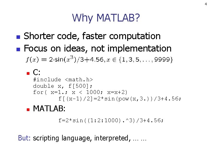 4 Why MATLAB? n n Shorter code, faster computation Focus on ideas, not implementation