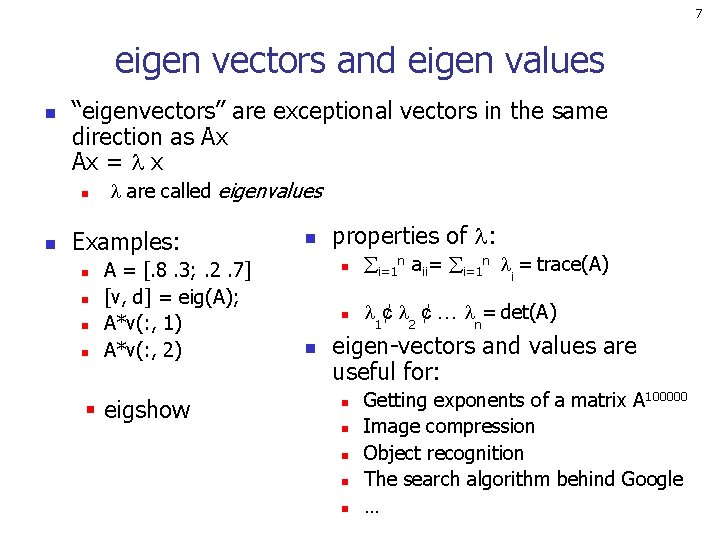7 eigen vectors and eigen values n “eigenvectors” are exceptional vectors in the same