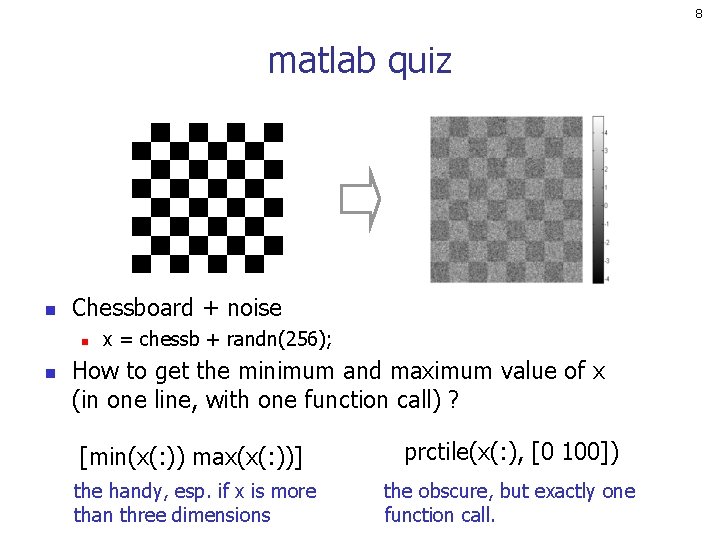 8 matlab quiz n Chessboard + noise n n x = chessb + randn(256);