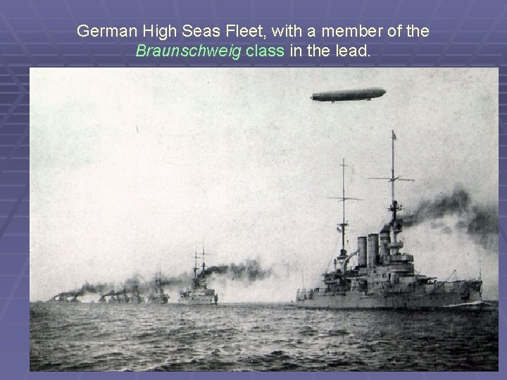 German High Seas Fleet, with a member of the Braunschweig class in the lead.
