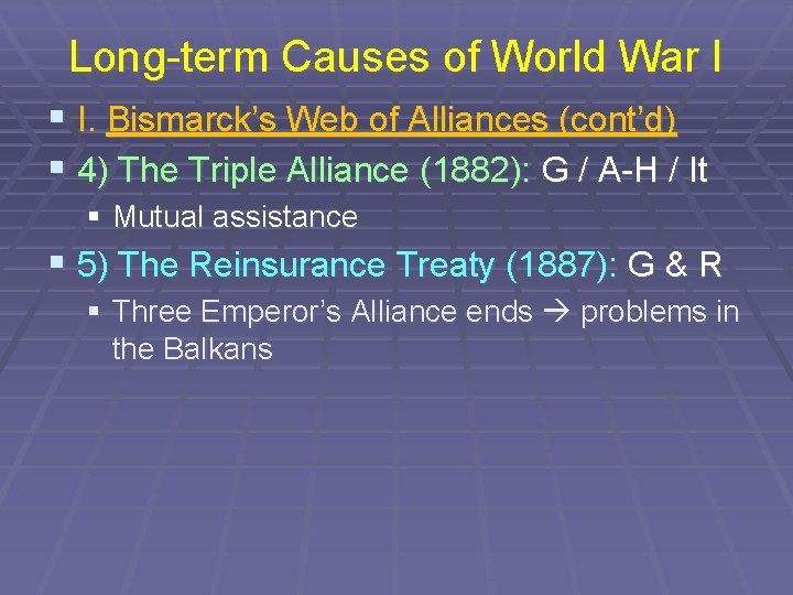 Long-term Causes of World War I § I. Bismarck’s Web of Alliances (cont’d) §