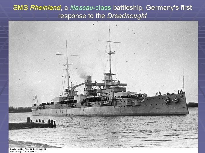 SMS Rheinland, a Nassau-class battleship, Germany's first response to the Dreadnought 