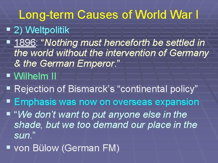 Long-term Causes of World War I § 2) Weltpolitik § 1896: “Nothing must henceforth