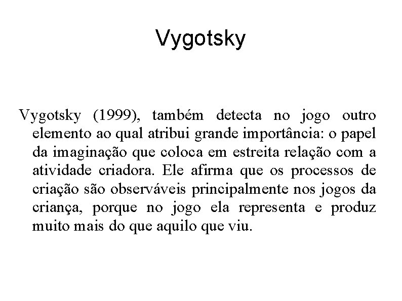 Vygotsky (1999), também detecta no jogo outro elemento ao qual atribui grande importância: o