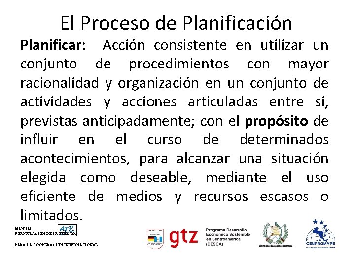 El Proceso de Planificación Planificar: Acción consistente en utilizar un conjunto de procedimientos con