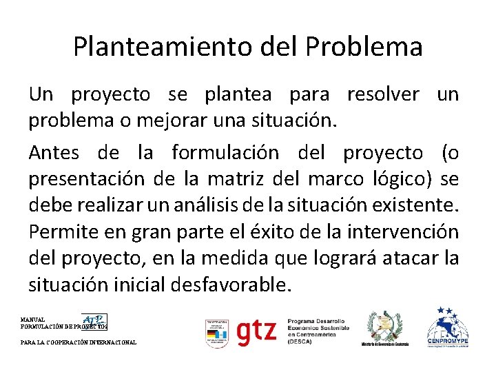 Planteamiento del Problema Un proyecto se plantea para resolver un problema o mejorar una