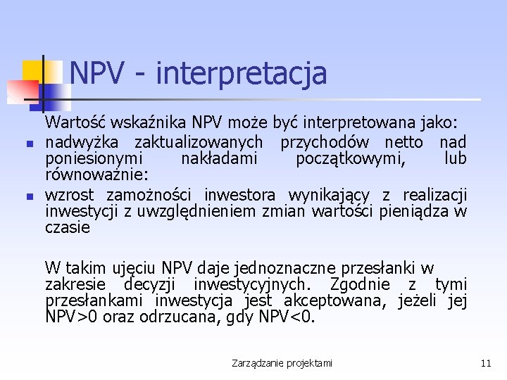 NPV - interpretacja n n Wartość wskaźnika NPV może być interpretowana jako: nadwyżka zaktualizowanych