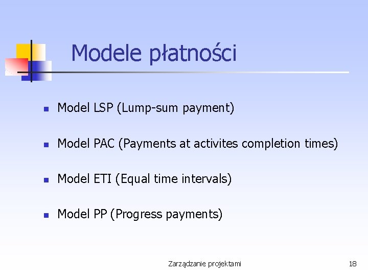 Modele płatności n Model LSP (Lump-sum payment) n Model PAC (Payments at activites completion