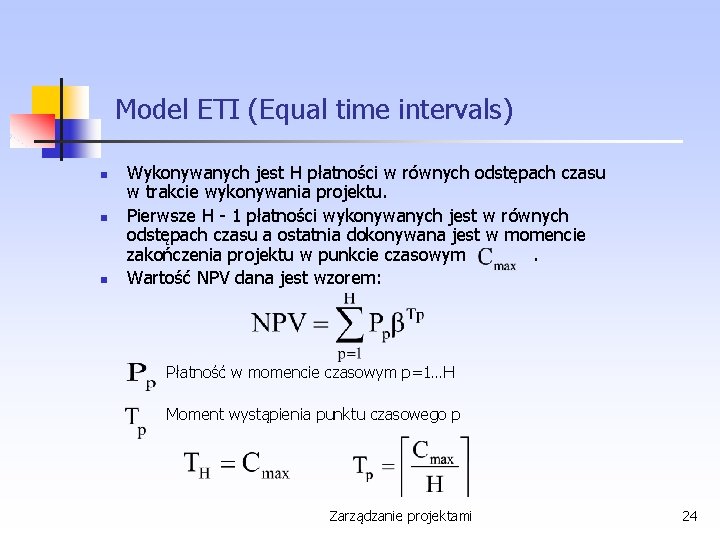 Model ETI (Equal time intervals) n n n Wykonywanych jest H płatności w równych