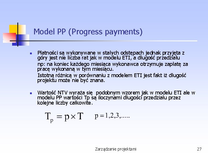 Model PP (Progress payments) n n Płatności są wykonywane w stałych odstępach jednak przyjęta