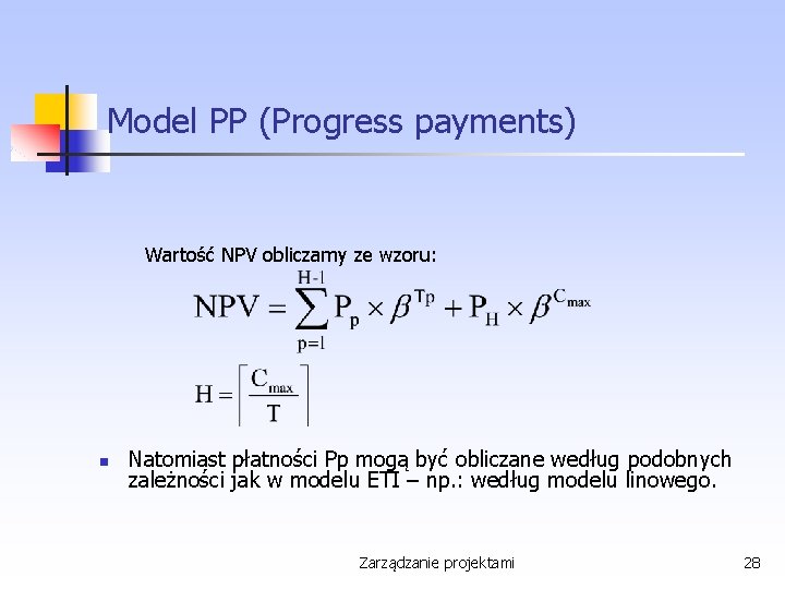Model PP (Progress payments) Wartość NPV obliczamy ze wzoru: n Natomiast płatności Pp mogą