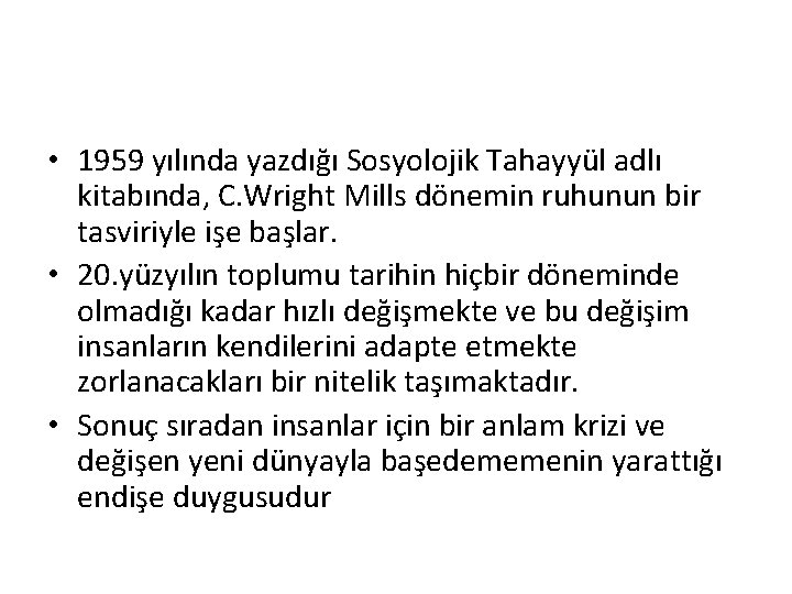  • 1959 yılında yazdığı Sosyolojik Tahayyül adlı kitabında, C. Wright Mills dönemin ruhunun